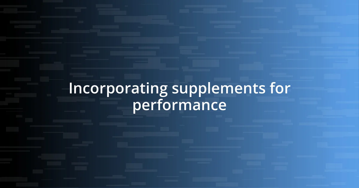 Incorporating supplements for performance