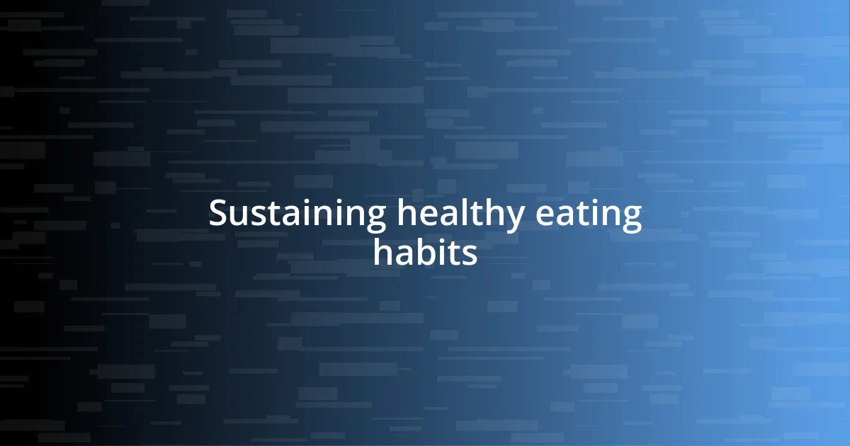 Sustaining healthy eating habits