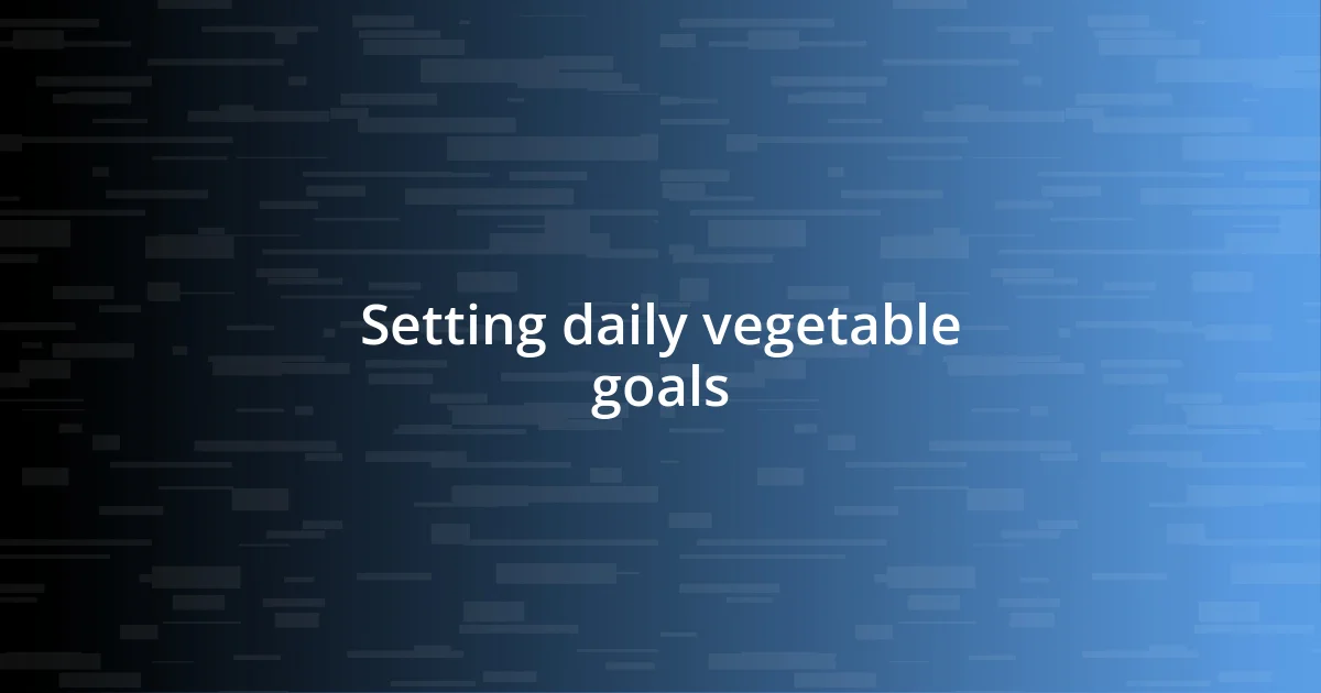 Setting daily vegetable goals