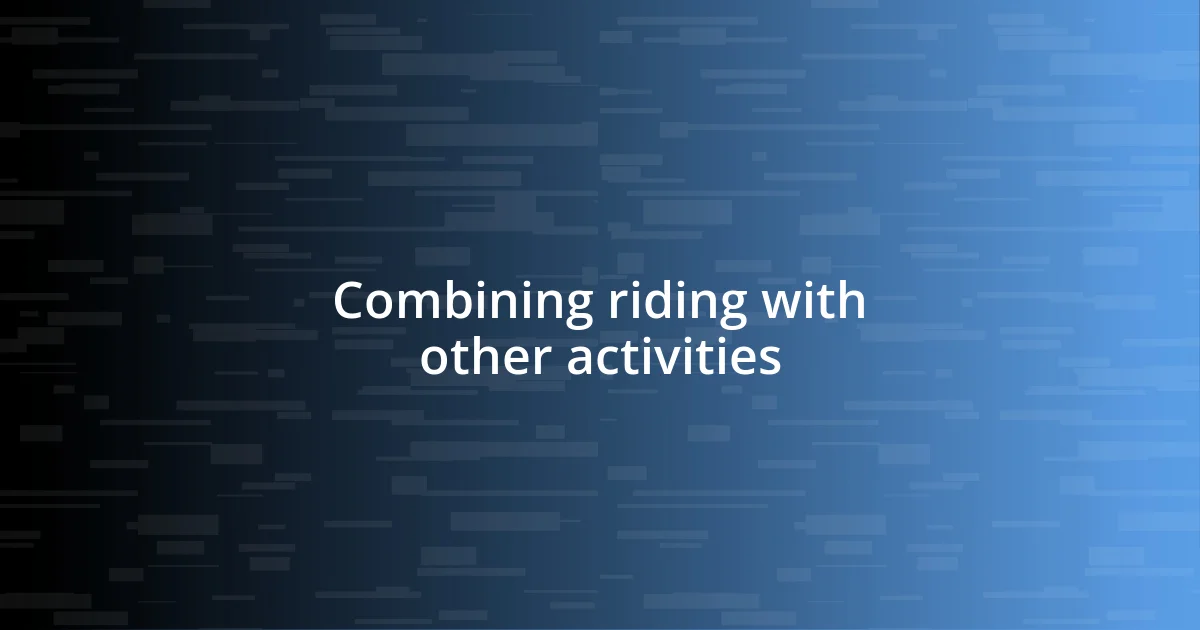 Combining riding with other activities