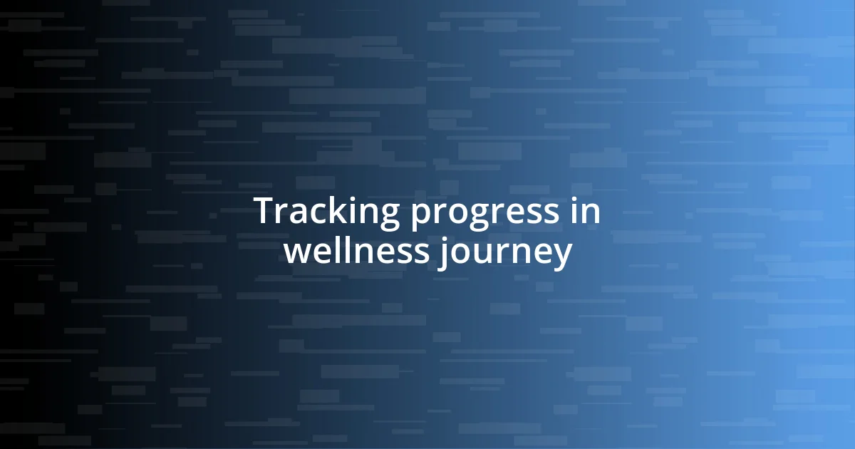 Tracking progress in wellness journey