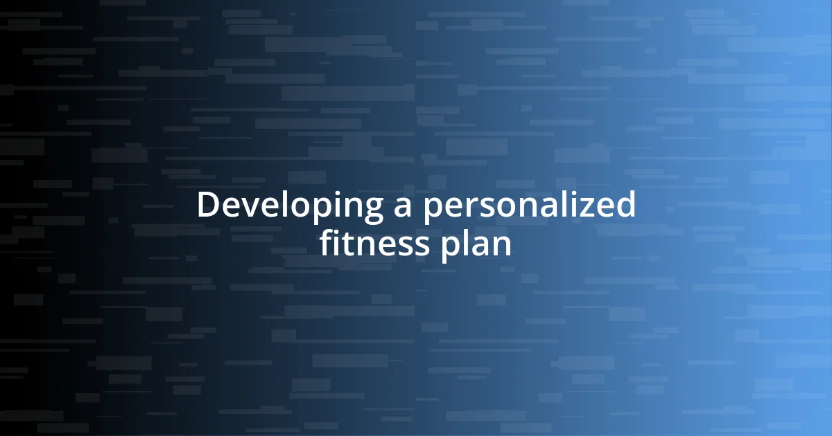 Developing a personalized fitness plan