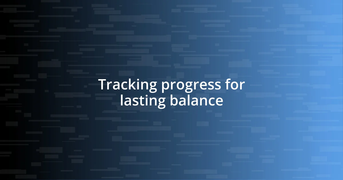 Tracking progress for lasting balance