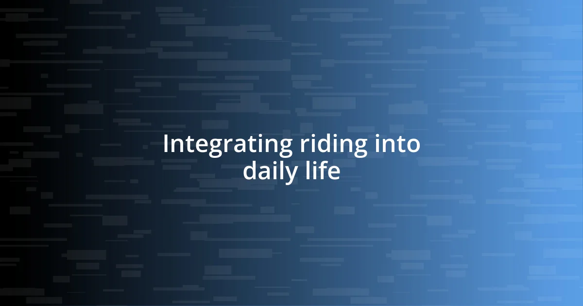 Integrating riding into daily life