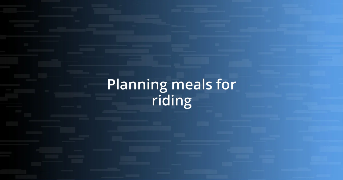 Planning meals for riding