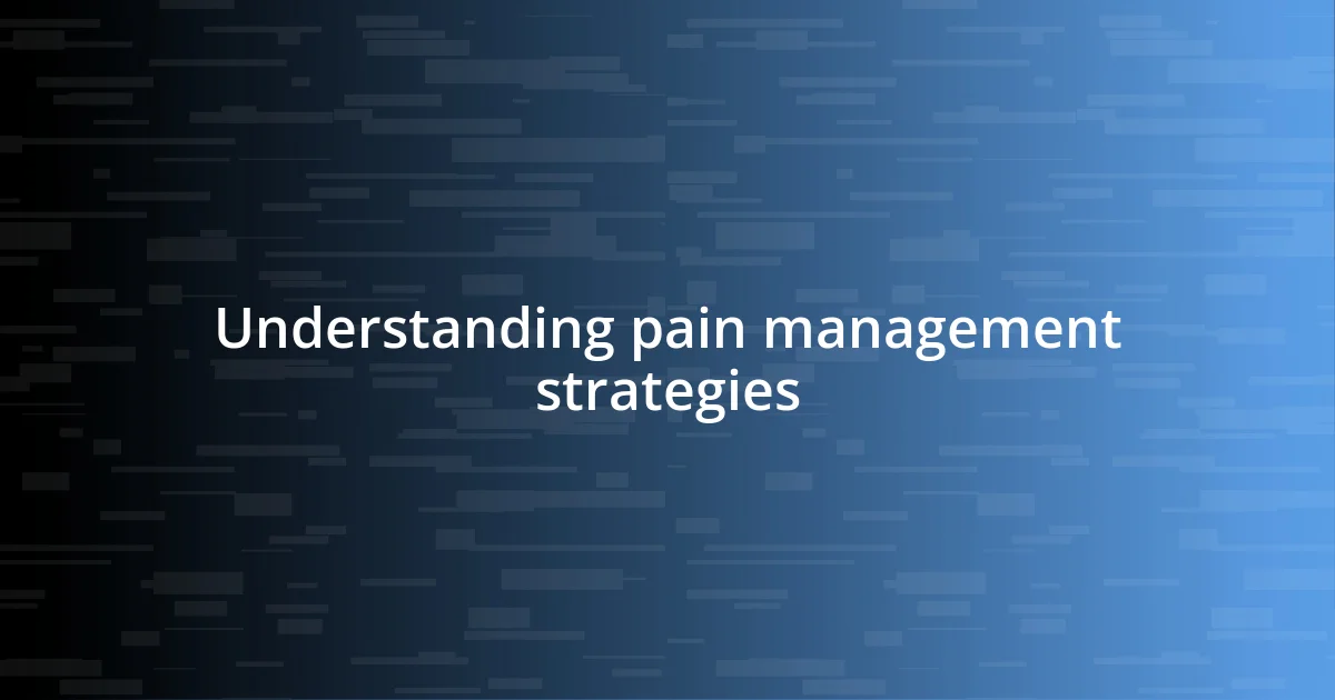 Understanding pain management strategies