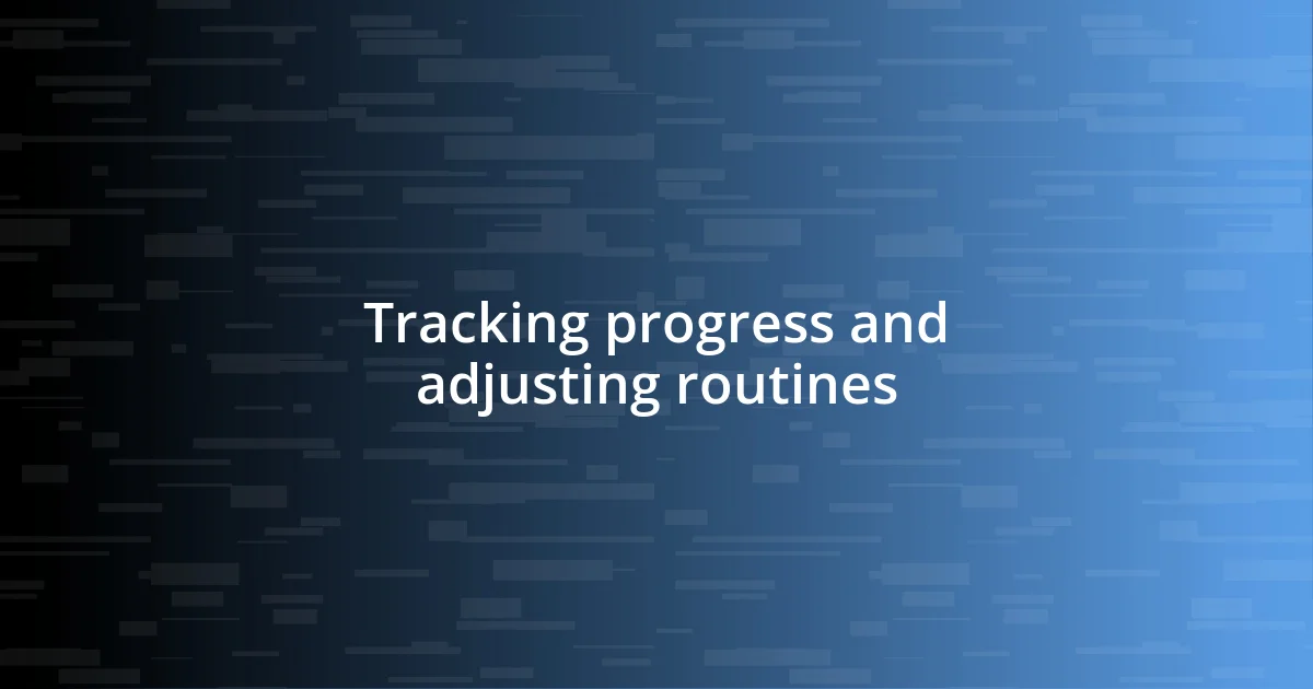 Tracking progress and adjusting routines