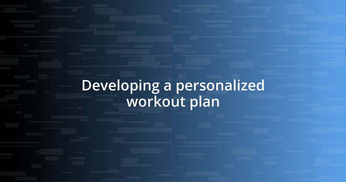 Developing a personalized workout plan