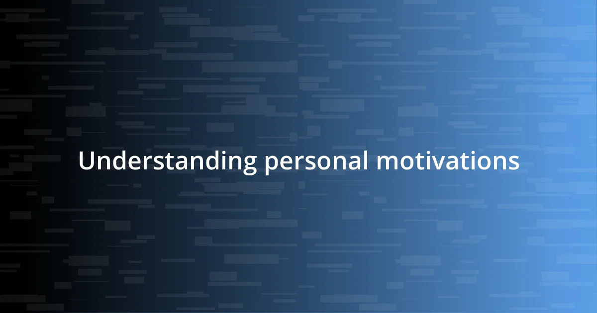 Understanding personal motivations