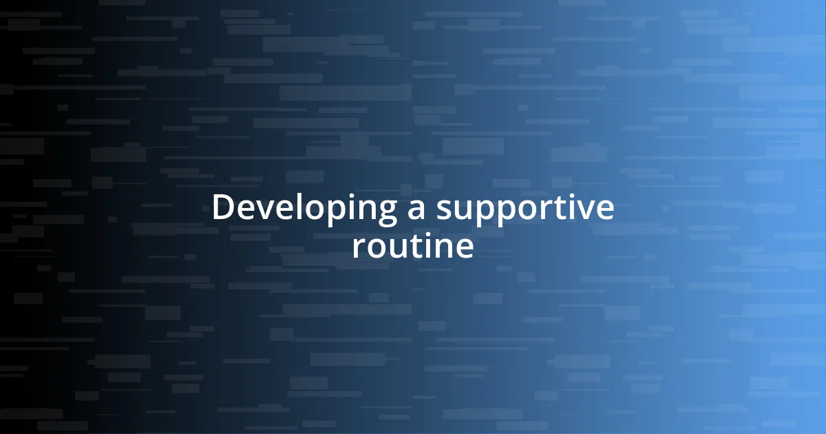 Developing a supportive routine