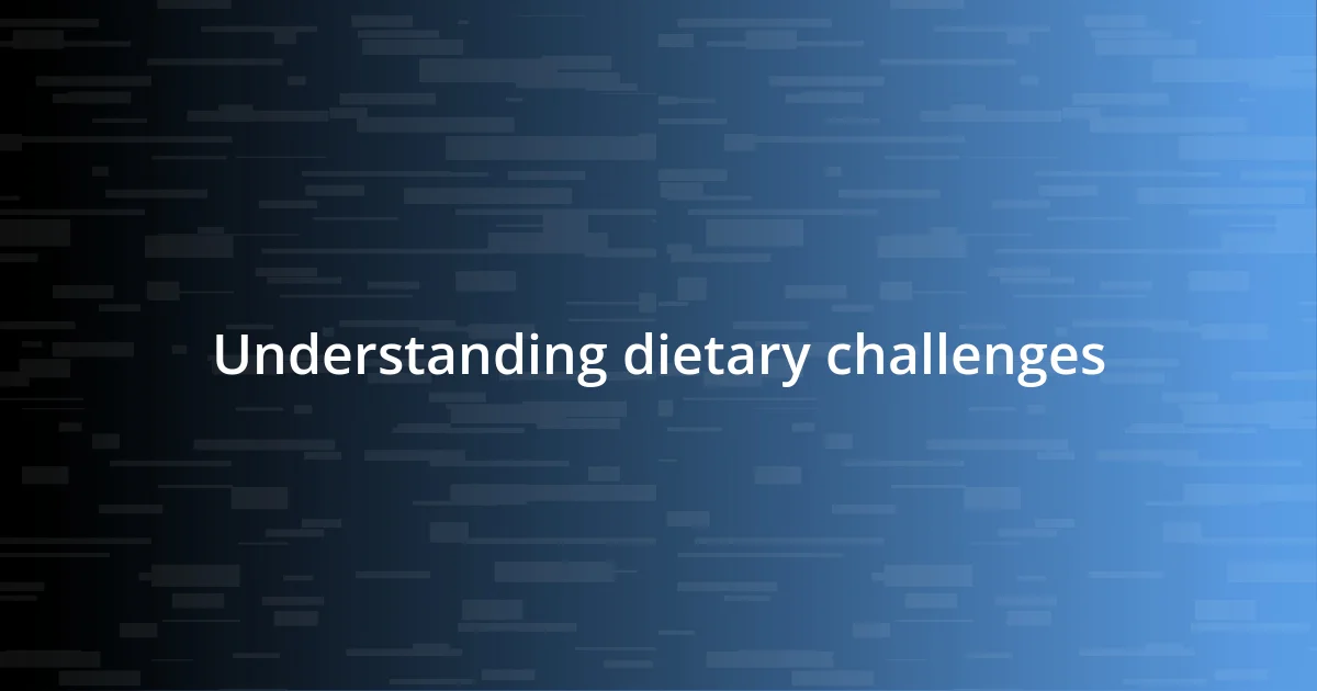 Understanding dietary challenges