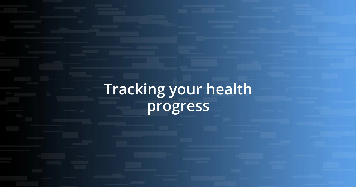 Tracking your health progress