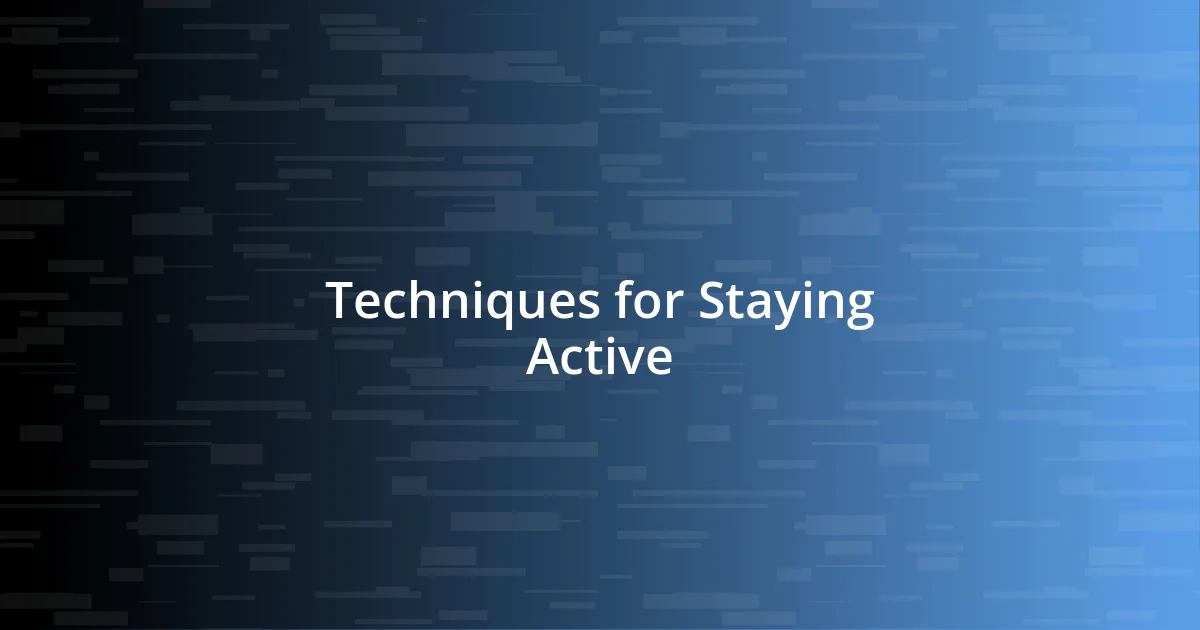 Techniques for Staying Active