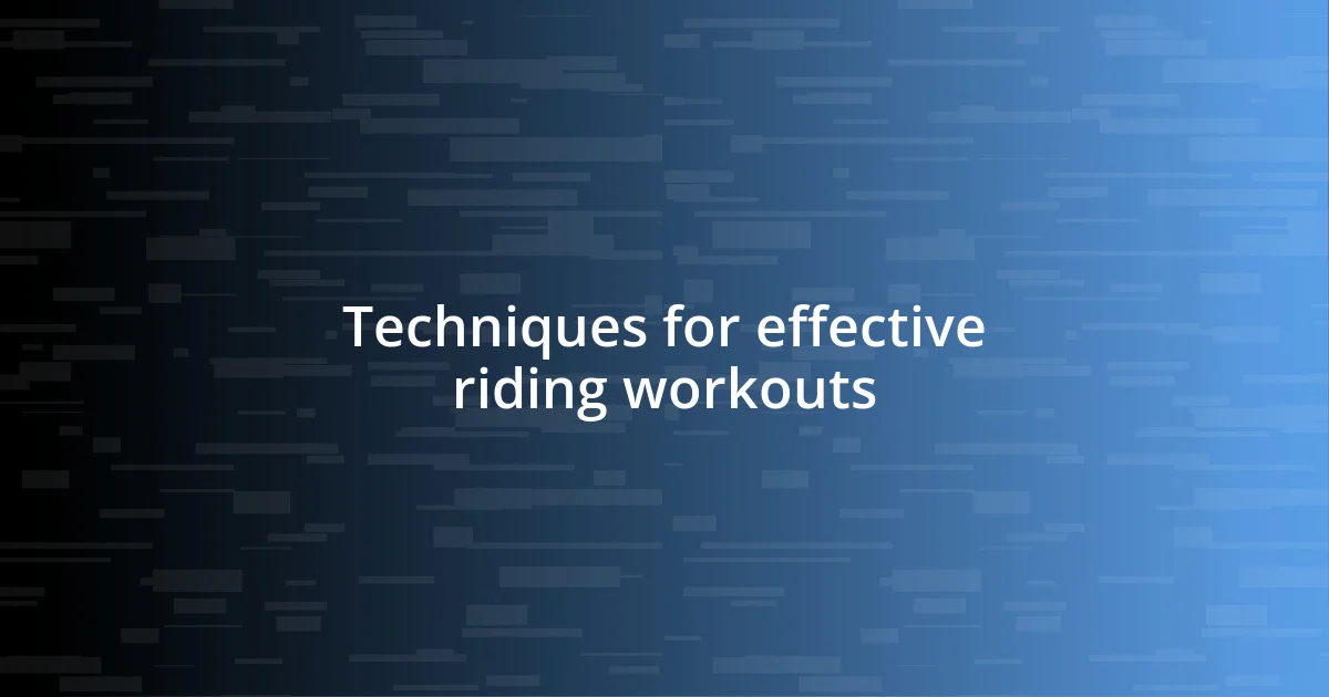 Techniques for effective riding workouts