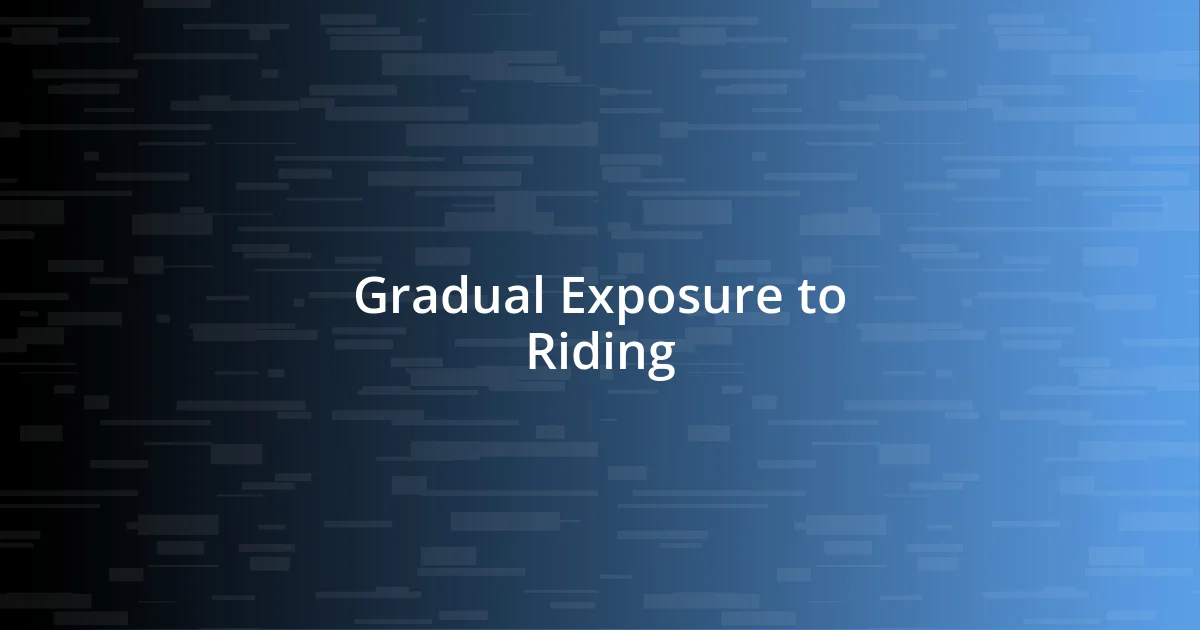 Gradual Exposure to Riding