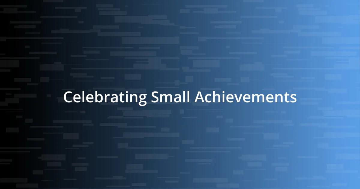 Celebrating Small Achievements