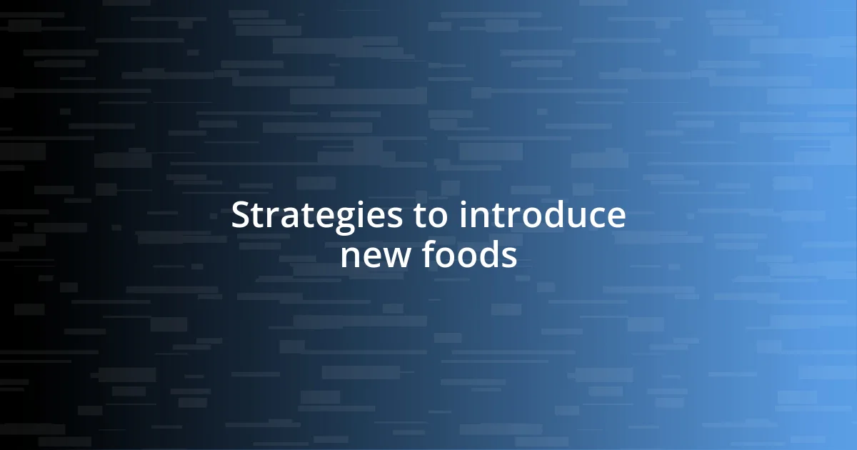 Strategies to introduce new foods