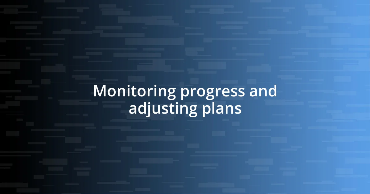 Monitoring progress and adjusting plans