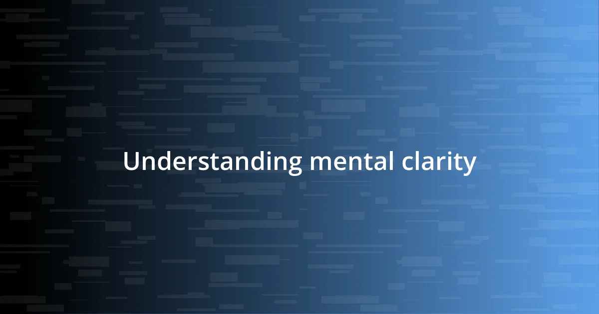 Understanding mental clarity