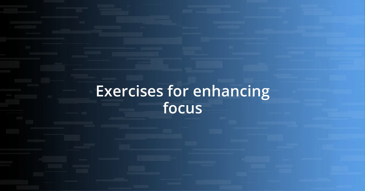 Exercises for enhancing focus