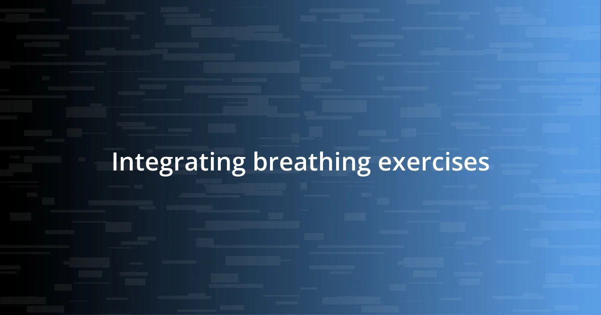 Integrating breathing exercises