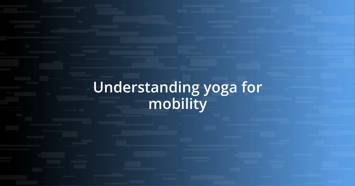 Understanding yoga for mobility