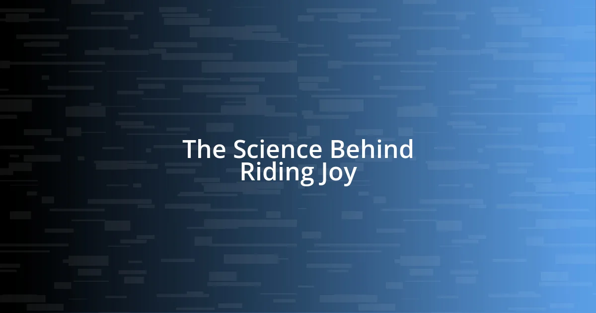 The Science Behind Riding Joy