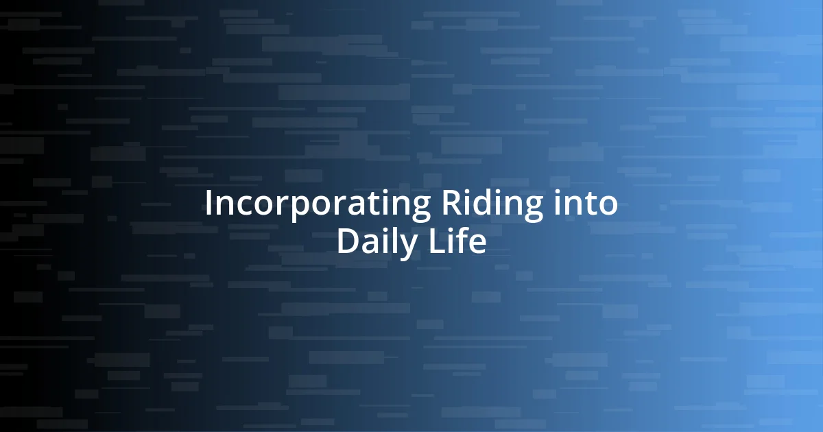 Incorporating Riding into Daily Life