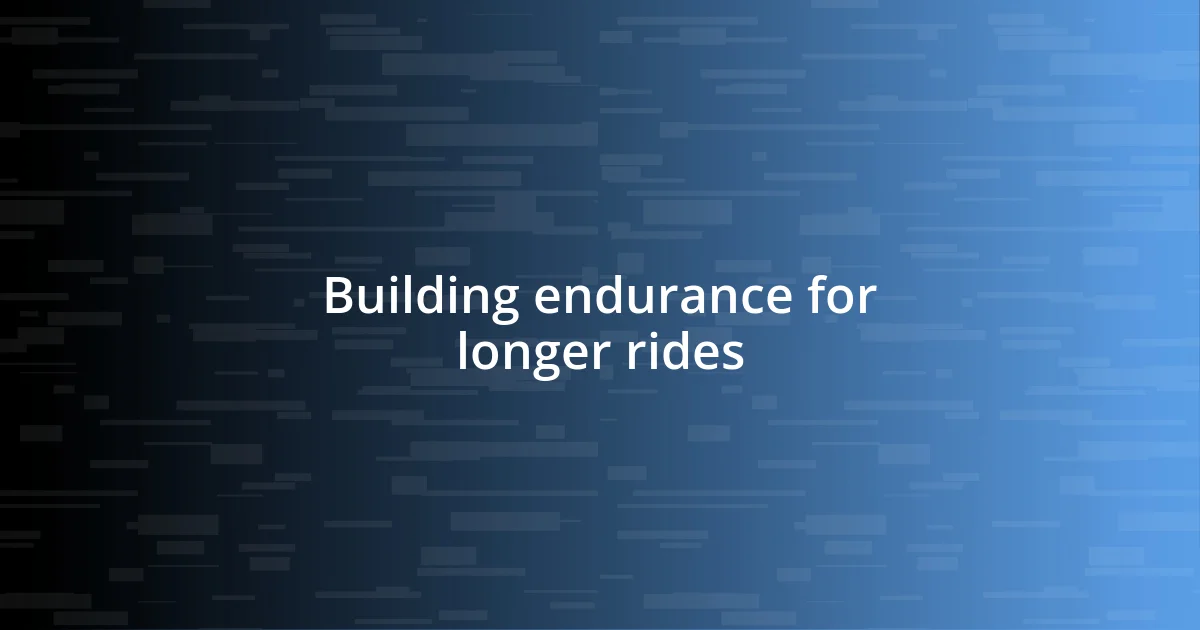 Building endurance for longer rides