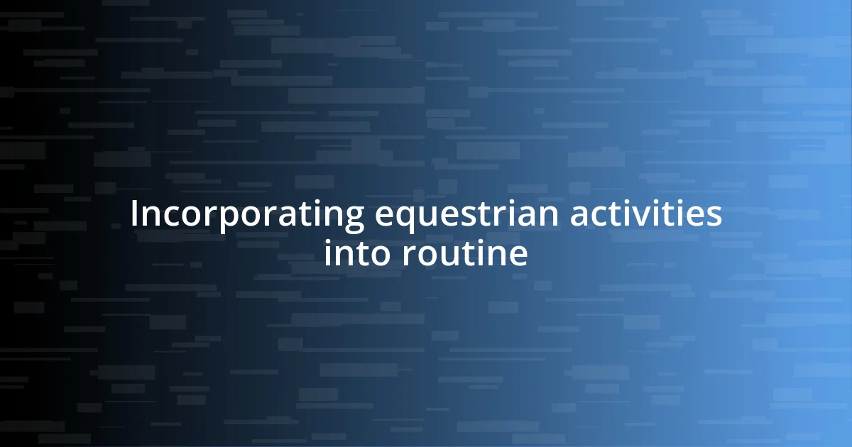 Incorporating equestrian activities into routine