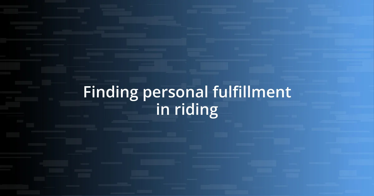 Finding personal fulfillment in riding