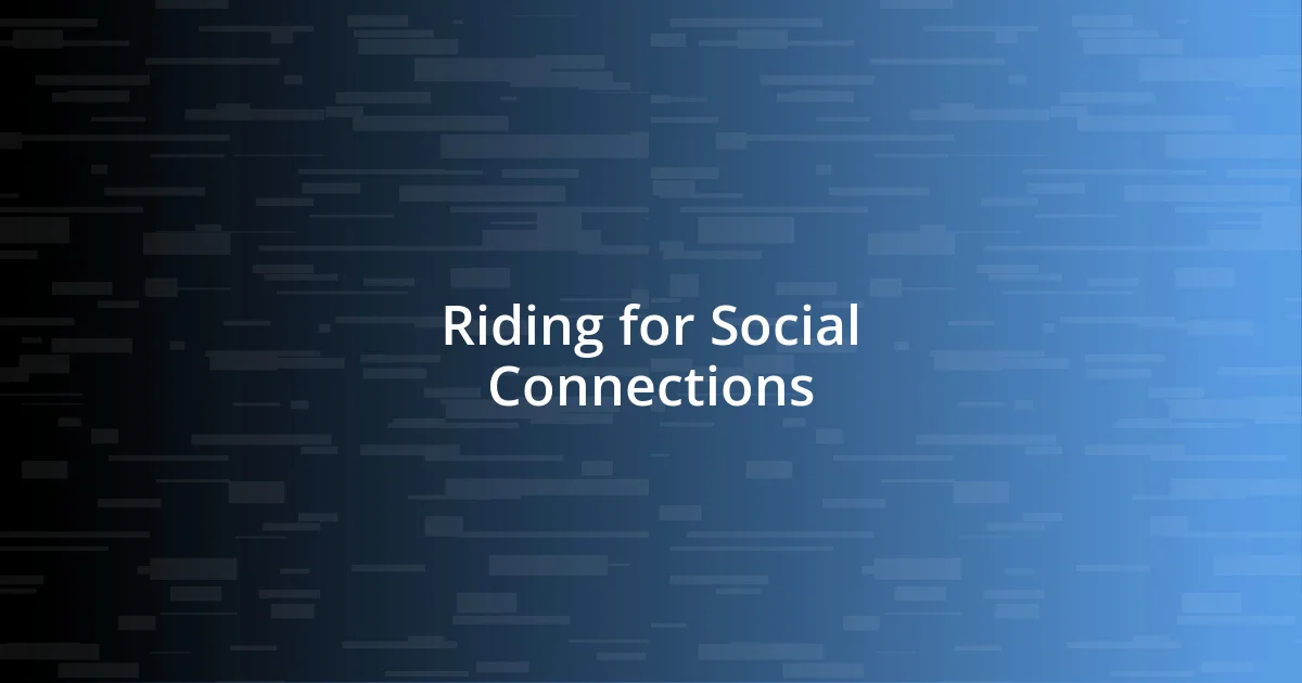 Riding for Social Connections