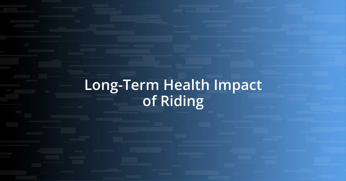 Long-Term Health Impact of Riding