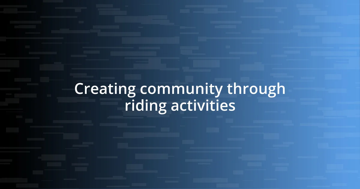 Creating community through riding activities