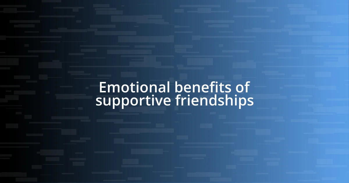 Emotional benefits of supportive friendships