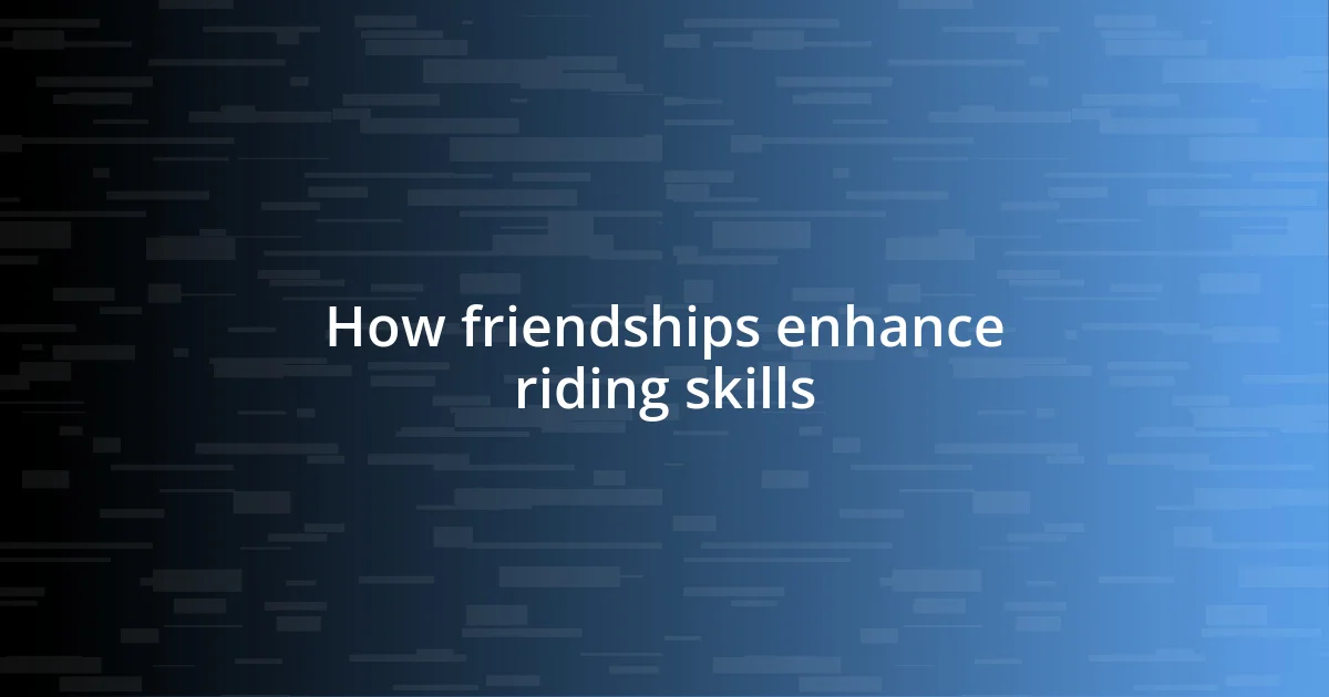 How friendships enhance riding skills