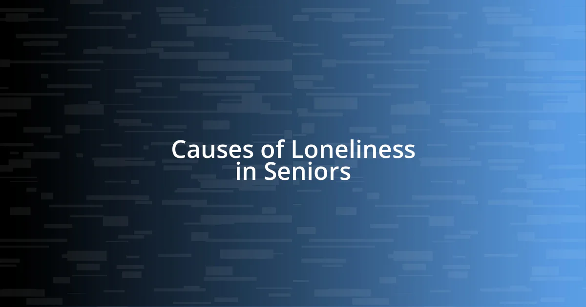 Causes of Loneliness in Seniors