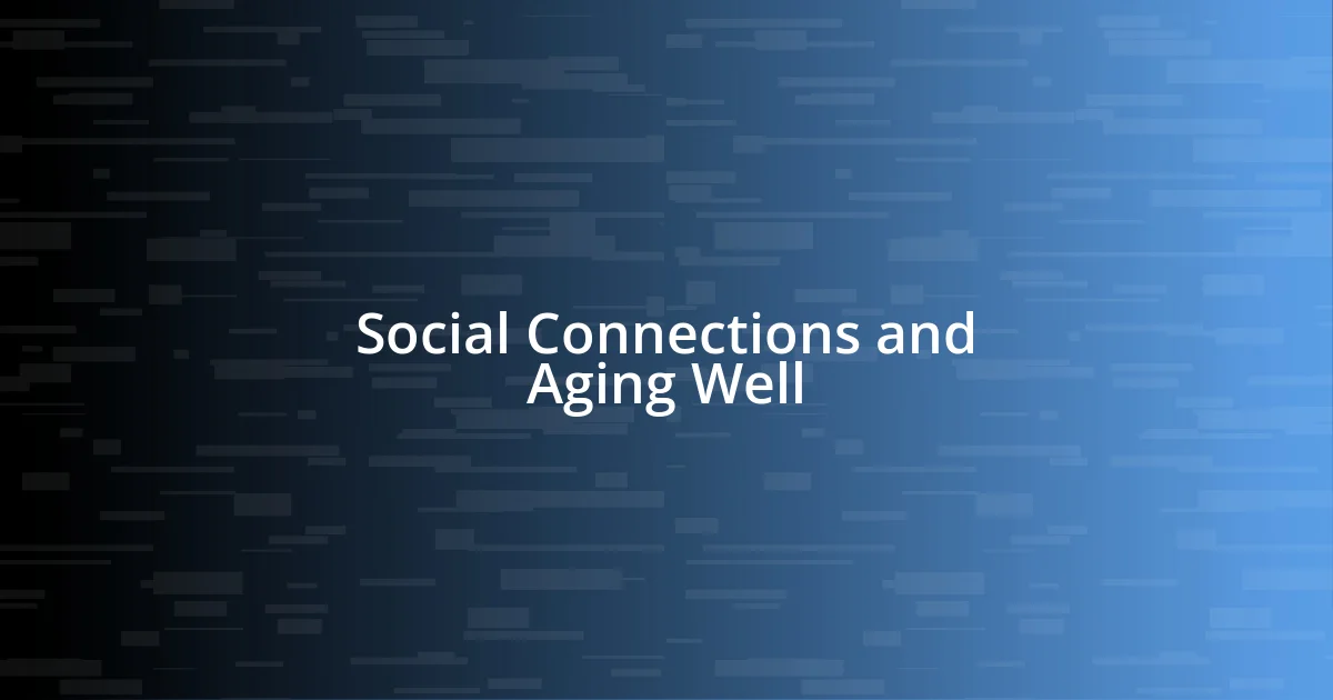 Social Connections and Aging Well