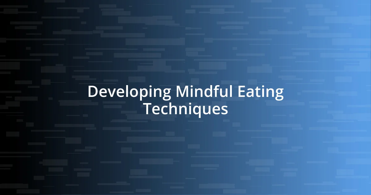 Developing Mindful Eating Techniques