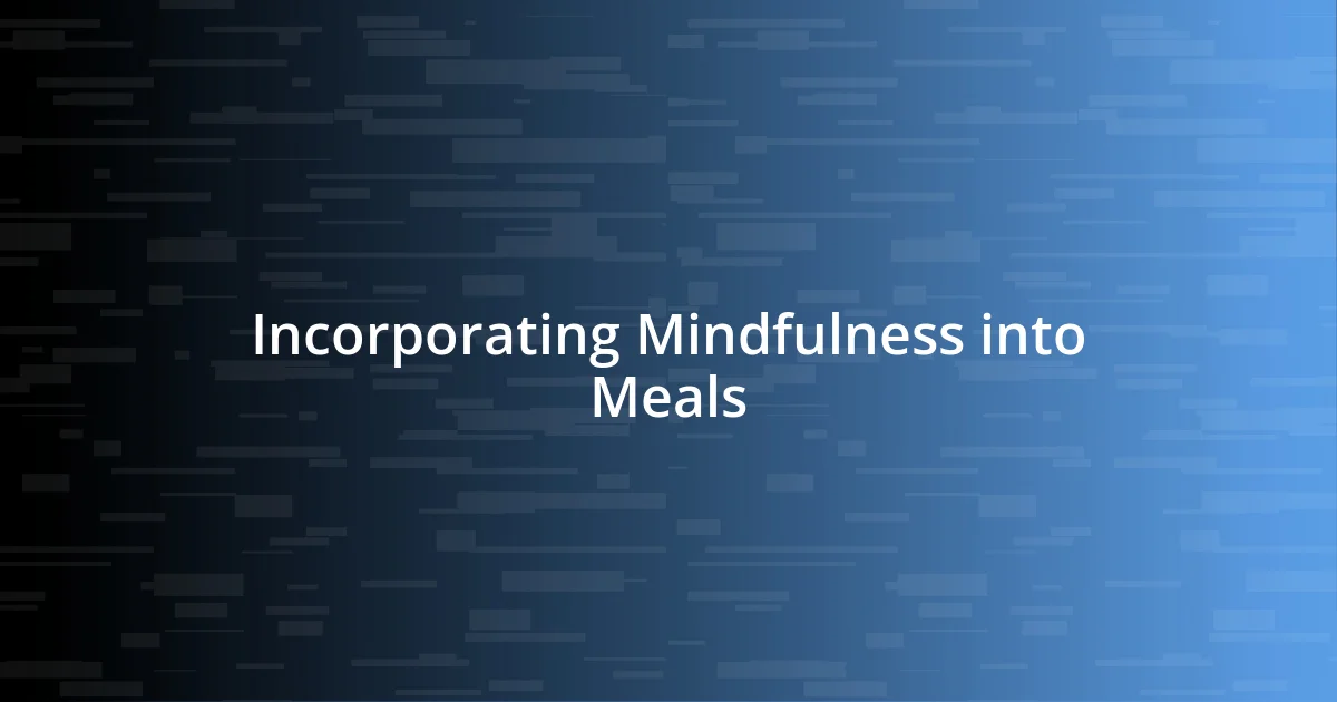 Incorporating Mindfulness into Meals