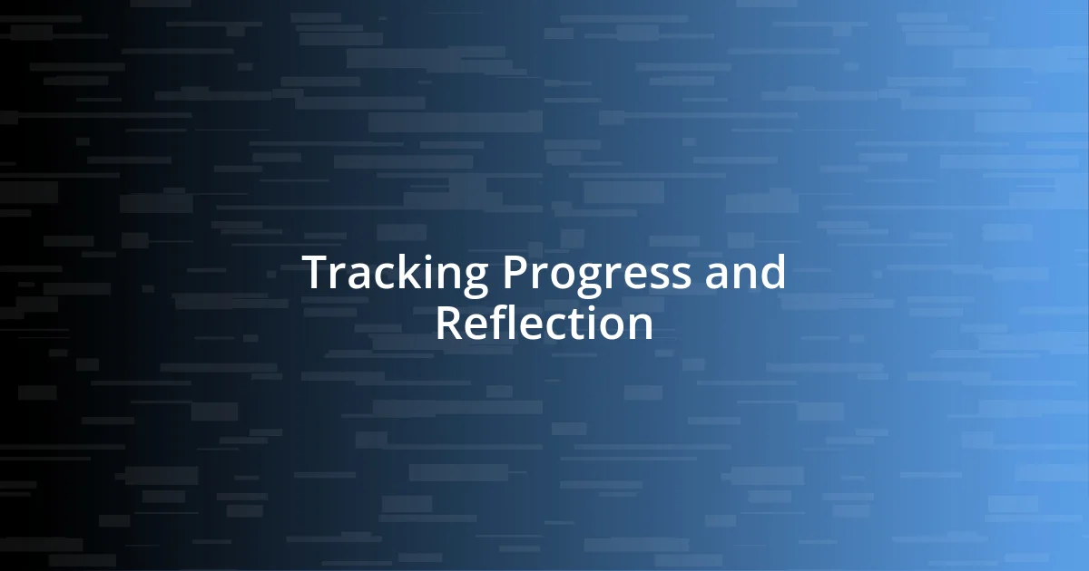 Tracking Progress and Reflection