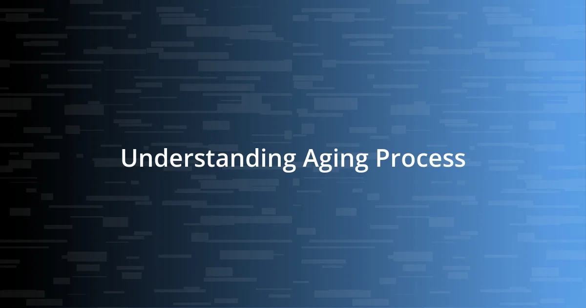 Understanding Aging Process