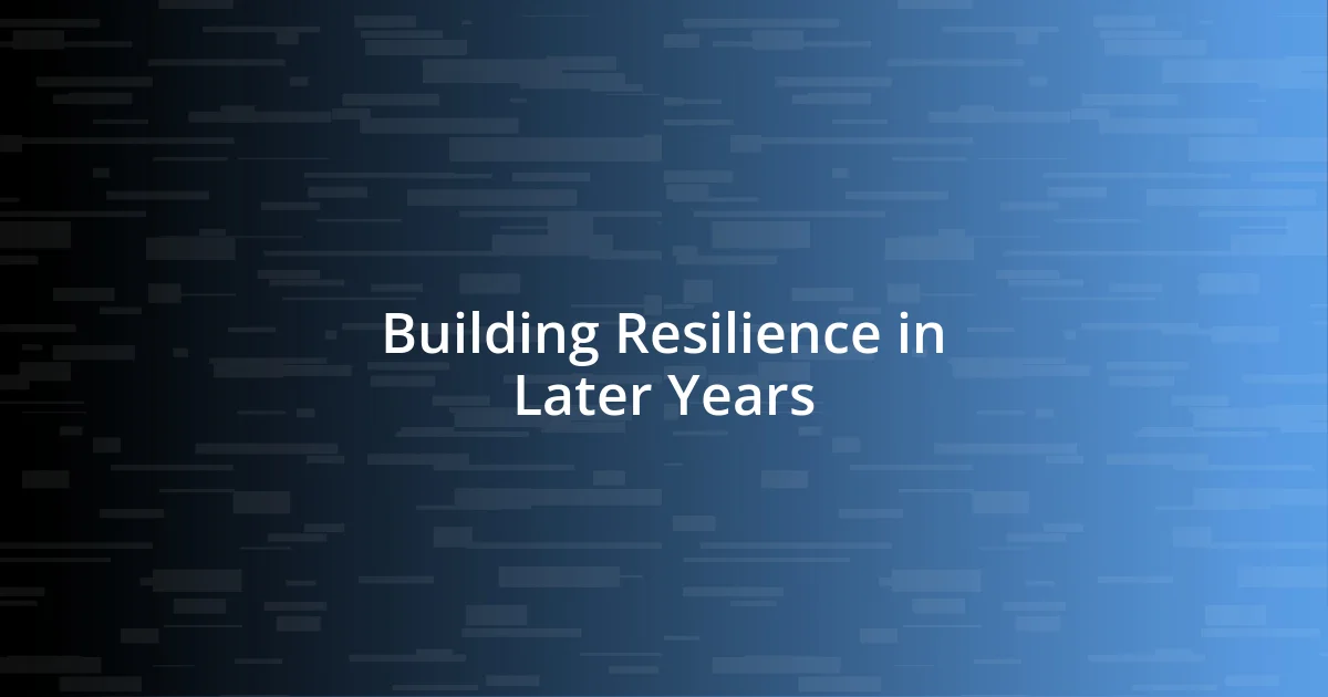 Building Resilience in Later Years