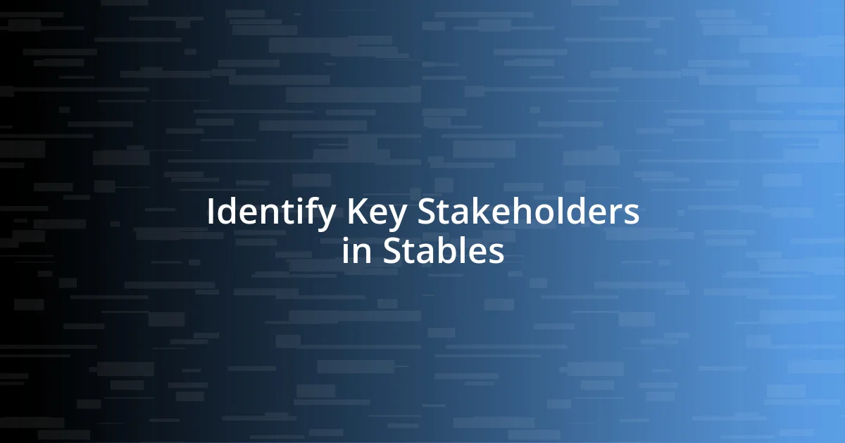 Identify Key Stakeholders in Stables