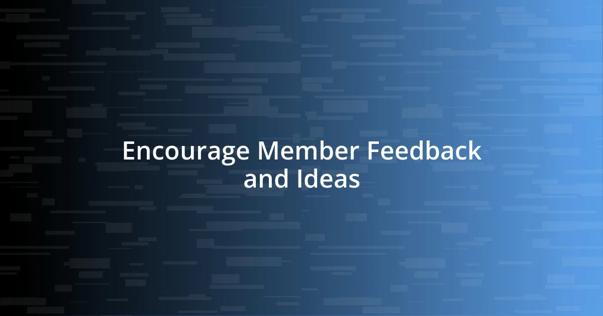 Encourage Member Feedback and Ideas