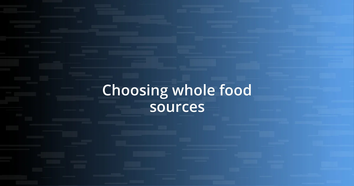 Choosing whole food sources