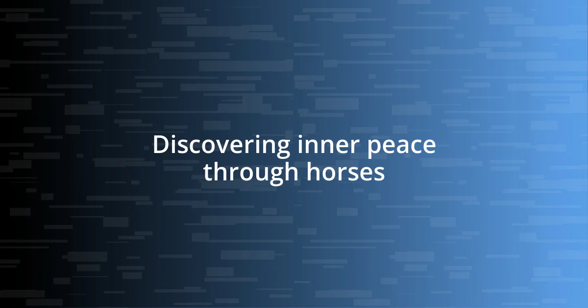 Discovering inner peace through horses