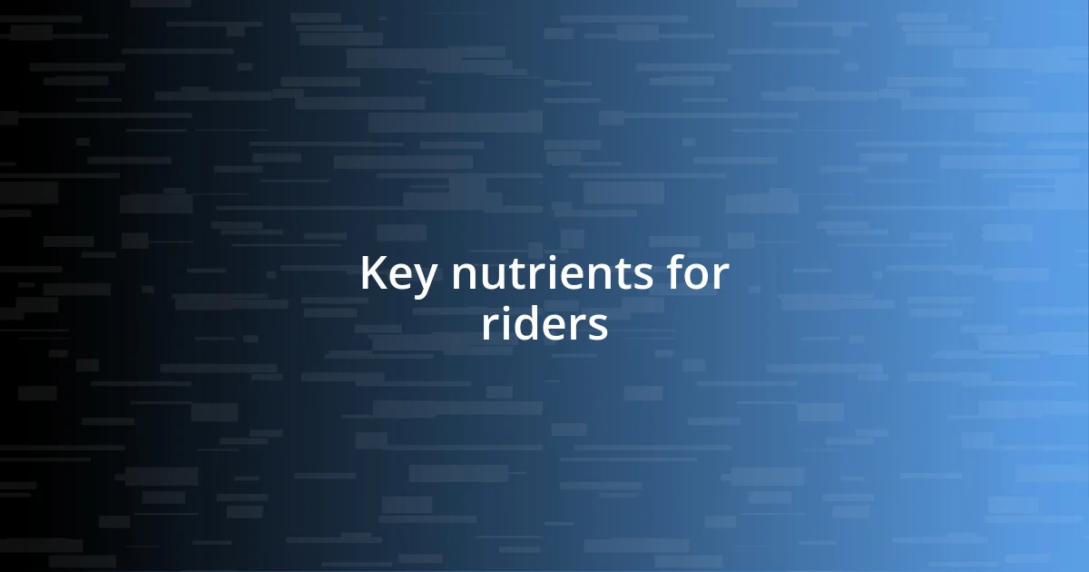 Key nutrients for riders