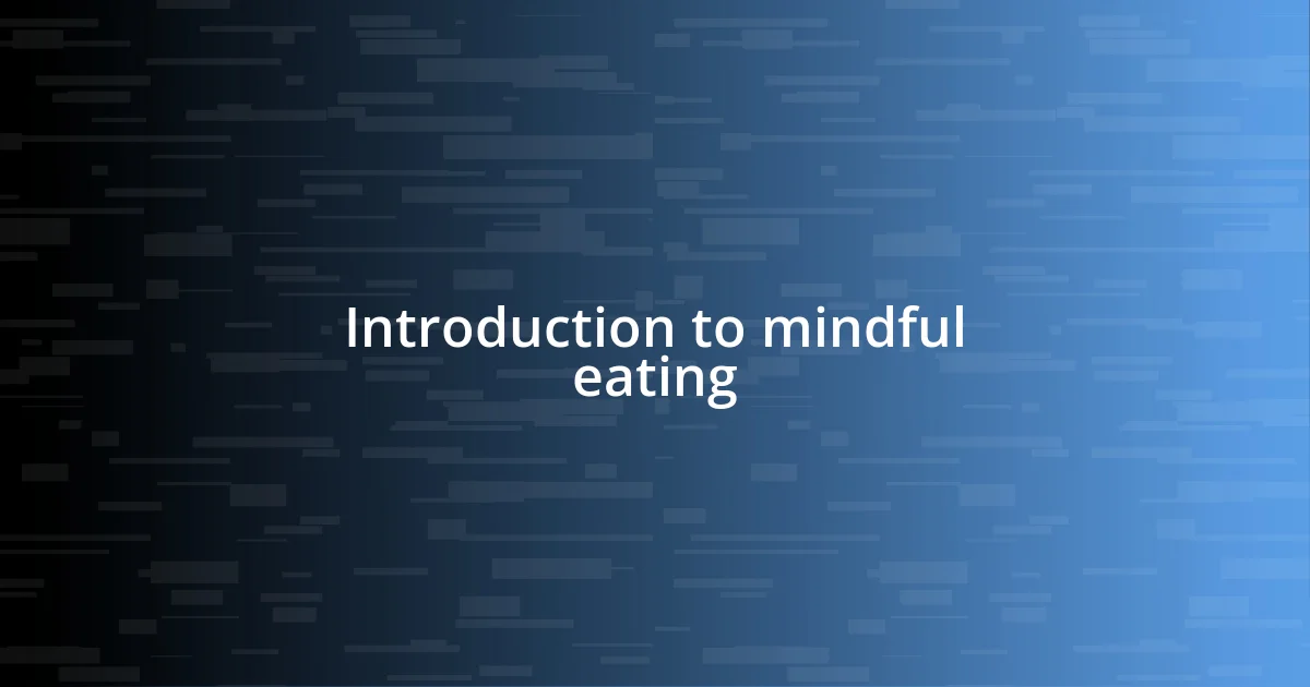 Introduction to mindful eating