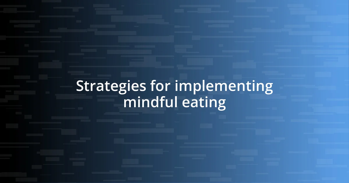 Strategies for implementing mindful eating